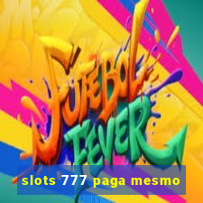 slots 777 paga mesmo